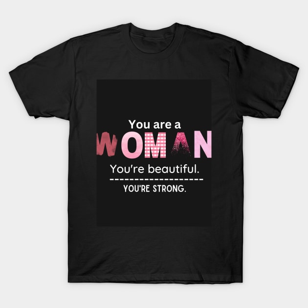 You are a  WOMAN T-Shirt by Butterfly Dira